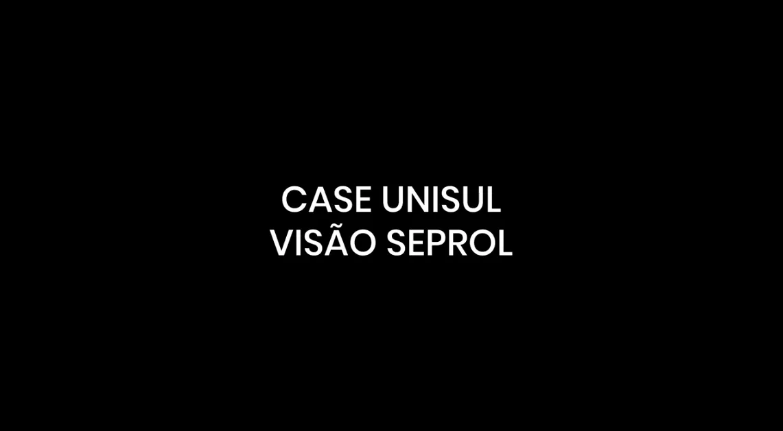 Depoimento sobre o case da UNISUL e a visão da SEPROL.